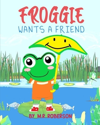 Froggie Wants a Friend by Roberson, T. P.