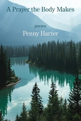 A Prayer the Body Makes by Harter, Penny