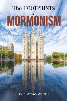 The Footprints of Mormonism by Wardell, John Wayne