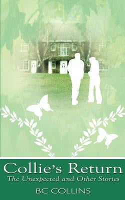 Collie's Return: The Unexpected and Other Stories by Collins, B. C.