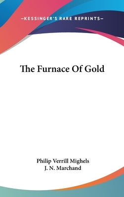 The Furnace Of Gold by Mighels, Philip Verrill