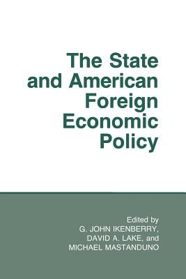 The State and American Foreign Economic Policy by Ikenberry, G. John