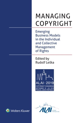 Managing Copyright: Emerging Business Models in the Individual and Collective Management of Rights by Leska, Rudolf