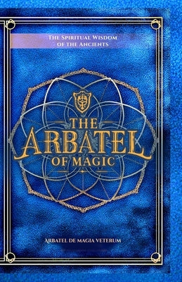 The Arbatel of Magic: The Spiritual Wisdom of the Ancients: Arbatel de magia veterum (Arbatel of Magick): A New Ethical Translation of the Isagoge - 4 by Aesden, Diohka