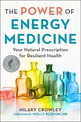 The Power of Energy Medicine: Your Natural Prescription for Resilient Health by Crowley, Hilary