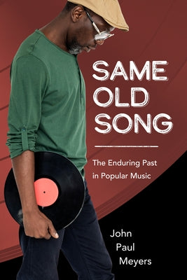 Same Old Song: The Enduring Past in Popular Music by Meyers, John Paul