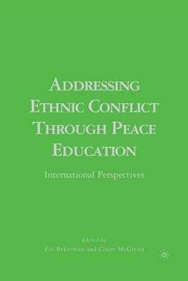 Addressing Ethnic Conflict Through Peace Education: International Perspectives by Bekerman, Z.