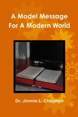 A Model Message for a Modern World by Chapman, Jimmie L.