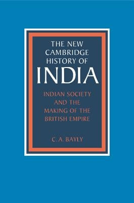 Indian Society and the Making of the British Empire by Bayly, C. A.