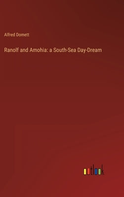 Ranolf and Amohia: a South-Sea Day-Dream by Domett, Alfred
