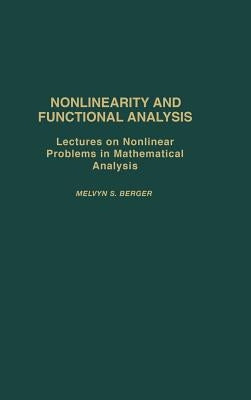Nonlinearity & Functional Analysis: Lectures on Nonlinear Problems in Mathematical Analysis by Berger, Melvyn S.