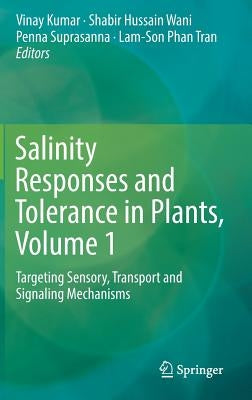 Salinity Responses and Tolerance in Plants, Volume 1: Targeting Sensory, Transport and Signaling Mechanisms by Kumar, Vinay