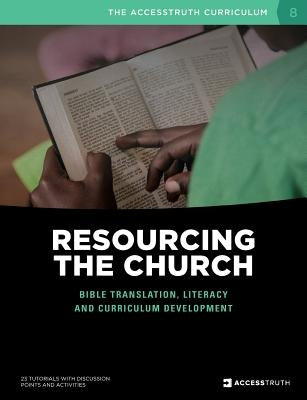 Resourcing the Church: Bible translation, literacy and curriculum development by Accesstruth
