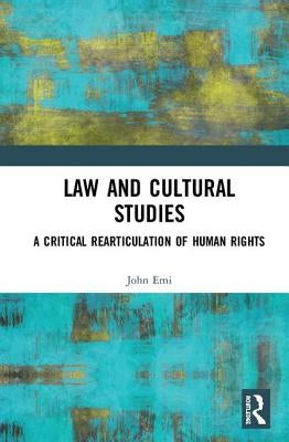 Law and Cultural Studies: A Critical Rearticulation of Human Rights by Erni, John