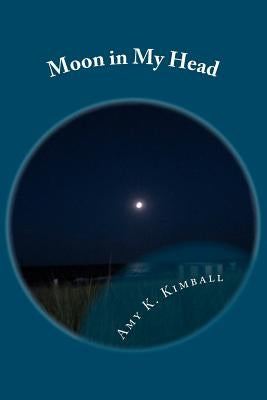 Moon in My Head by Kimball, Amy K.