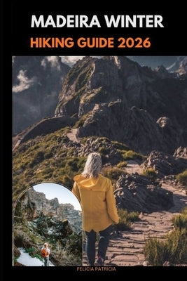 Madeira Winter Hiking Guide 2026 by Patricia, Felicia