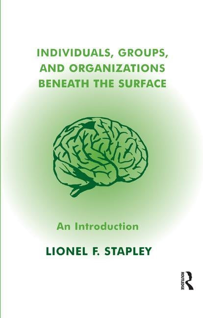Individuals, Groups and Organizations Beneath the Surface: An Introduction by Stapley, Lionel F.