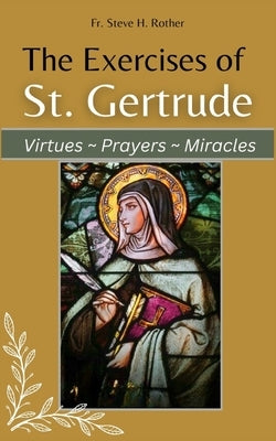 The Exercises of St. Gertrude: Virtues Prayers Miracles by Rother, Steve H.
