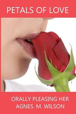 Petals of love Orally Pleasing Her by Wilson, Agnes M.