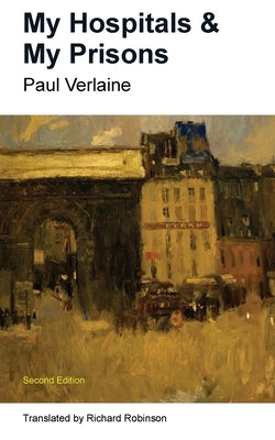 My Hospitals & My Prisons by Verlaine, Paul