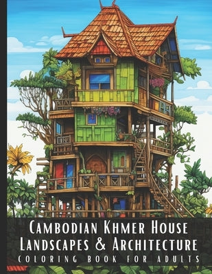Cambodian Khmer House Landscapes & Architecture Coloring Book for Adults: Beautiful Nature Landscapes Sceneries and Foreign Buildings Coloring Book fo by Palette, Artful