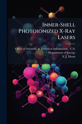 Inner-Shell Photoionized X-Ray Lasers by Office of Scientific &. Technical Inform