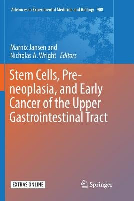 Stem Cells, Pre-Neoplasia, and Early Cancer of the Upper Gastrointestinal Tract by Jansen, Marnix