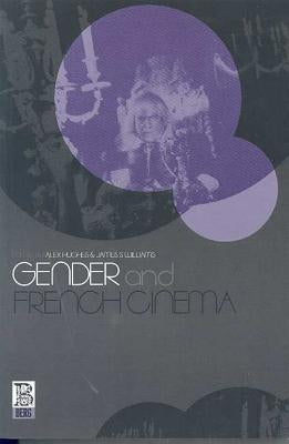 Gender and French Cinema by Hughes, Alex