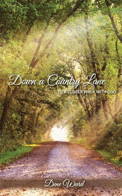 Down a Country Lane: to a closer walk with God by Ward, Dene