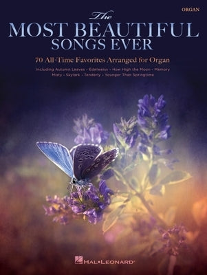 The Most Beautiful Songs Ever: 70 All-Time Favorites Arranged for Organ by Hal Leonard Corp