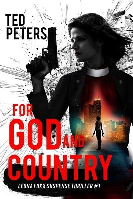 For God and Country: Leona Foxx Suspense Thriller #1 by Peters, Ted
