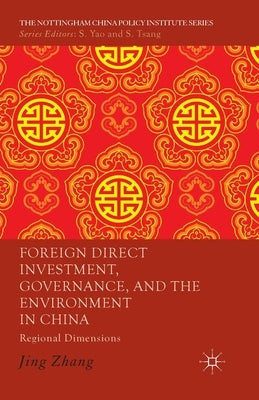 Foreign Direct Investment, Governance, and the Environment in China: Regional Dimensions by Zhang, J.