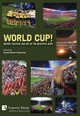 World Cup! History, Politics, and Art of the Beautiful Game by Noemi Voionmaa, Daniel