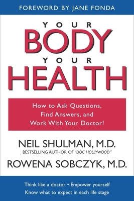 Your Body, Your Health: How to Ask Questions, Find Answers, and Work With Your Doctor by Fonda