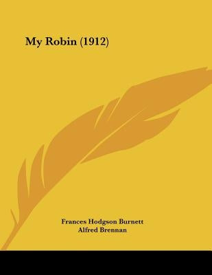 My Robin (1912) by Burnett, Frances Hodgson