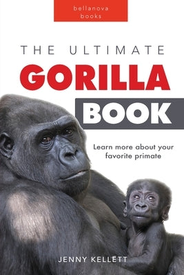 Gorillas: The Ultimate Gorilla Book for Kids:100+ Amazing Gorilla Facts, Photos, Quiz + More by Kellett, Jenny