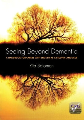 Seeing Beyond Dementia: A Handbook for Carers with English as a Second Language by Salomon, Rita