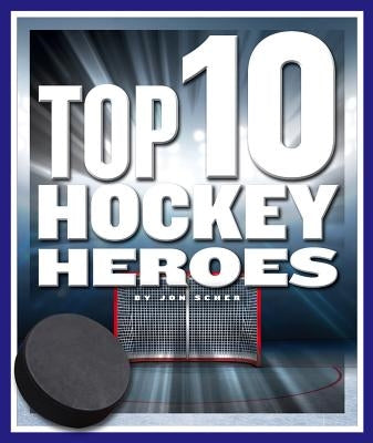 Top 10 Hockey Heroes by Scher, Jon