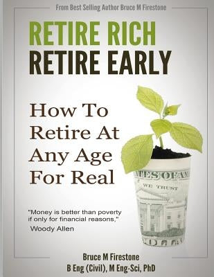 Retire Rich, Retire Early: How To Retire At Any Age, For Real by Firestone, Bruce M.