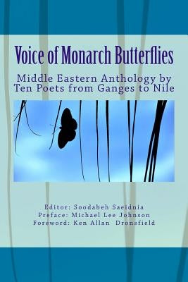 Voice of Monarch Butterflies: Middle Eastern Anthology by Ten Poets from Ganges to Nile by Saeidnia, Soodabeh