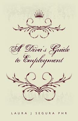 A Diva's Guide to Employment by Segura, Laura J.