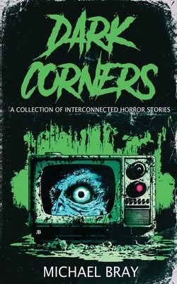 Dark Corners: A collection of Interconnected Horror Stories by Bray