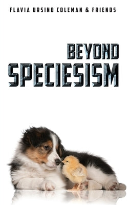 Beyond Speciesism by Ursino-Coleman, Flavia
