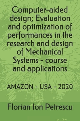 Computer-aided design; Evaluation and optimization of performances in the research and design of Mechanical Systems - course and applications: Amazon by Petrescu, Florian Ion Tiberiu