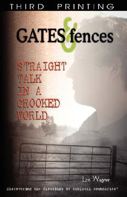 Gates & Fences: Straight Talk in a Crooked World by Wagner, Lori