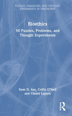 Bioethics: 50 Puzzles, Problems, and Thought Experiments by Aas, Sean D.