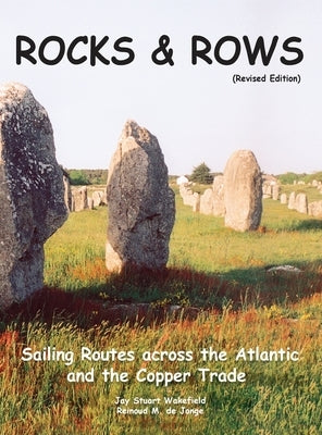ROCKS & ROWS (Revised Edition): Sailing Routes across the Atlantic and the Copper Trade by Wakefield, Jay Stuart
