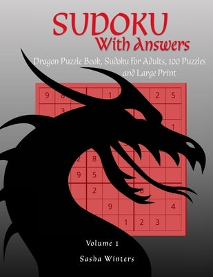 Sudoku with Answers: Dragon Puzzle Book, Sudoku for Adults, 100 Puzzles, and Large Print, Gift for Puzzlers by Winters, Sasha