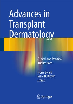 Advances in Transplant Dermatology: Clinical and Practical Implications by Zwald, Fiona