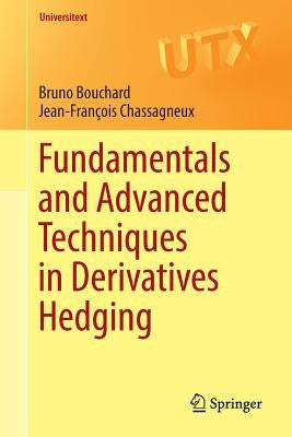 Fundamentals and Advanced Techniques in Derivatives Hedging by Bouchard, Bruno